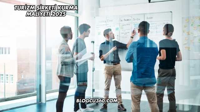 Turizm Şirketi Kurma Maliyeti 2025