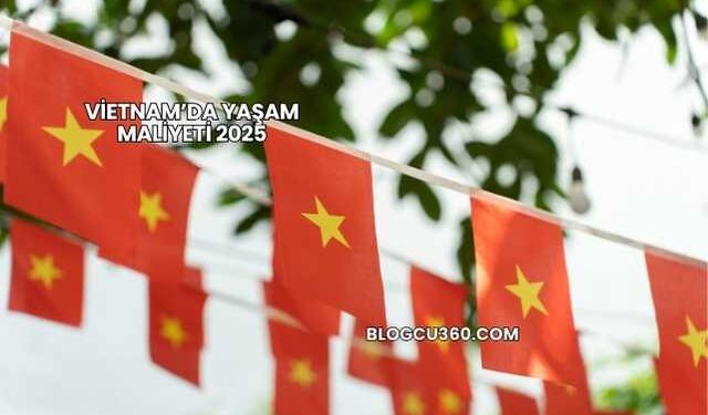 Vietnam’da Yaşam Maliyeti 2025