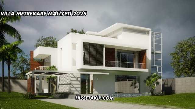Villa Metrekare Maliyeti 2025