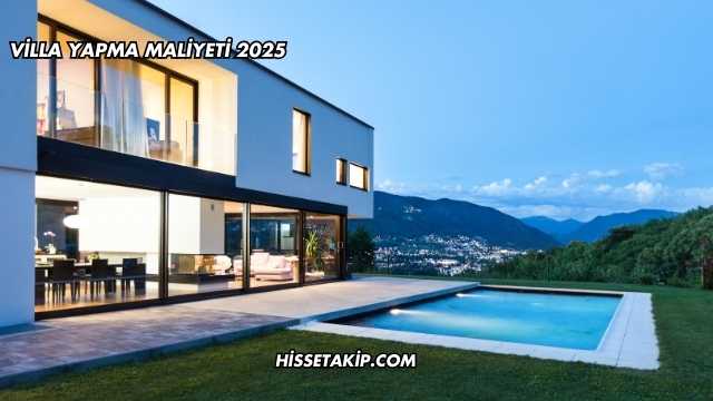 Villa Yapma Maliyeti 2025