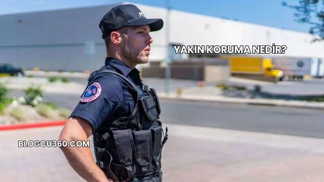 Yakın Koruma Nedir?