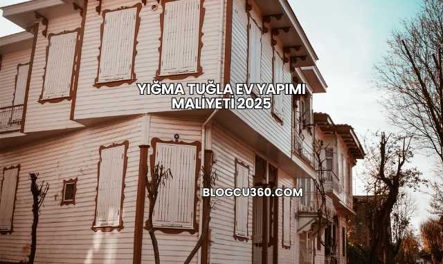 Yığma Tuğla Ev Yapımı Maliyeti 2025