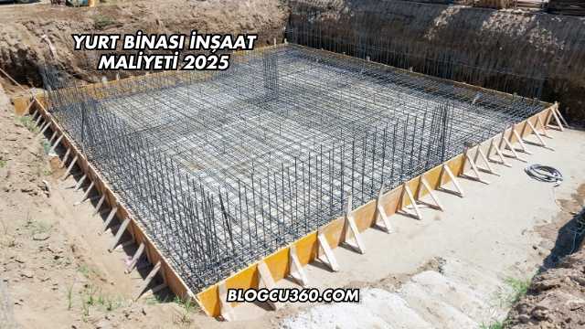 Yurt Binası İnşaat Maliyeti 2025