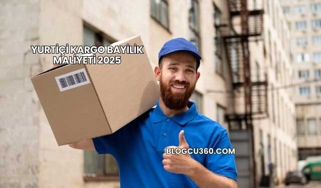 Yurtiçi Kargo Bayilik Maliyeti 2025