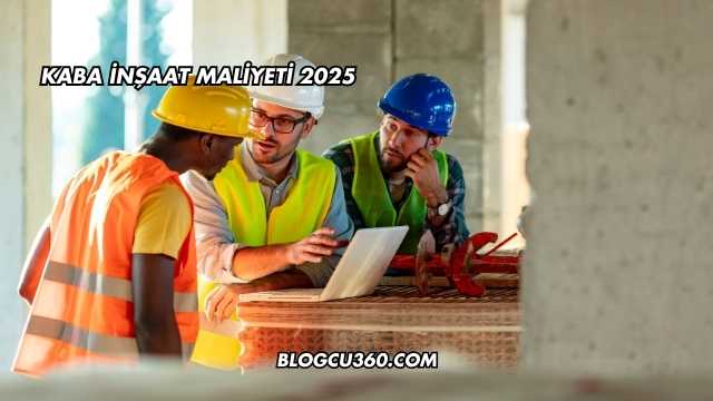 kaba İnşaat Maliyeti 2025