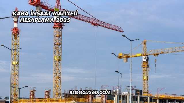 kaba İnşaat Maliyeti Hesaplama 2025