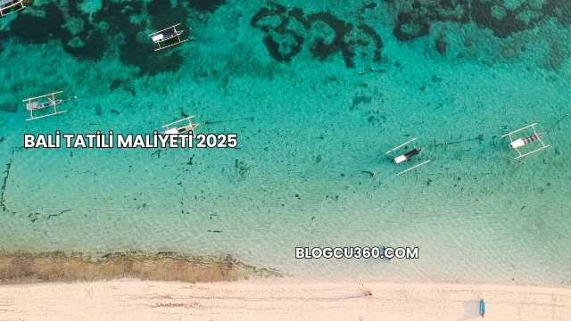 Bali Tatili Maliyeti 2025