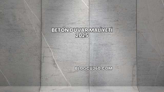 Beton Duvar Maliyeti 2025