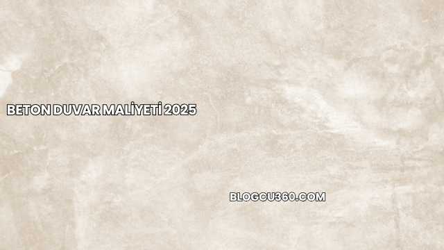 Beton Duvar Maliyeti 2025