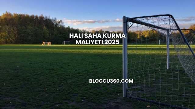 Halı Saha Kurma Maliyeti 2025