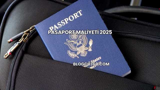Pasaport Maliyeti 2025