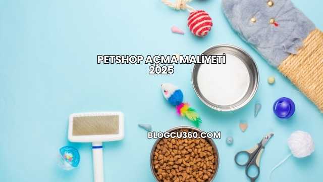 Petshop Açma Maliyeti 2025