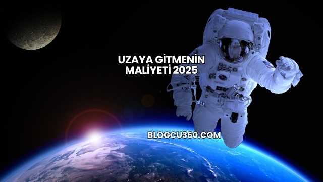 Uzaya Gitmenin Maliyeti 2025