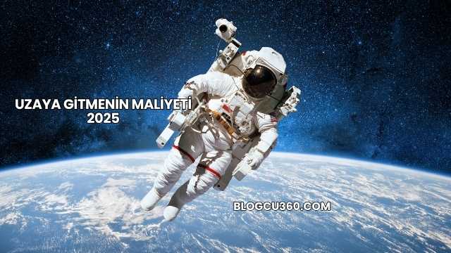 Uzaya Gitmenin Maliyeti 2025