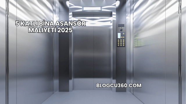 5 Katlı Bina Asansör Maliyeti 2025