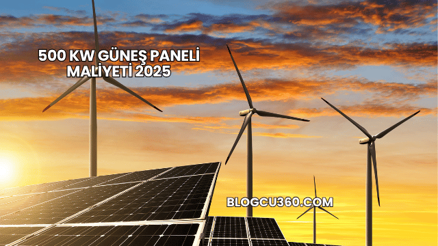 500 kW Güneş Paneli Maliyeti 2025