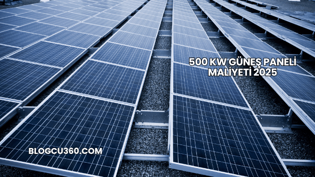 500 kW Güneş Paneli Maliyeti 2025