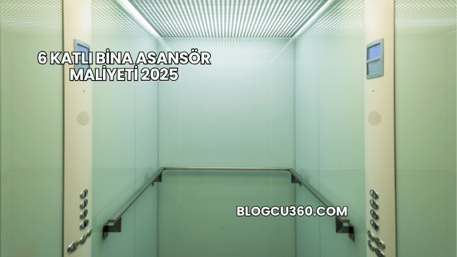 6 Katlı Bina Asansör Maliyeti 2025