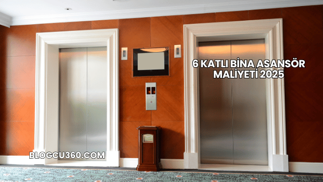 6 Katlı Bina Asansör Maliyeti 2025