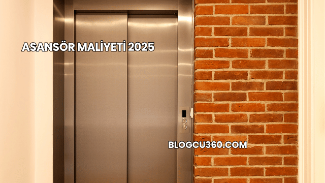 Asansör Maliyeti 2025