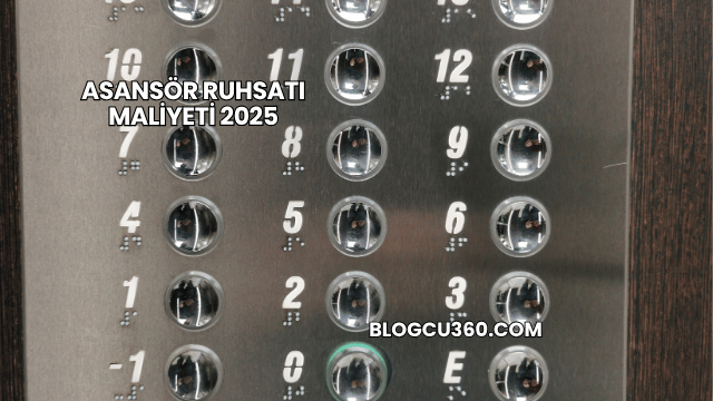 Asansör Ruhsatı Maliyeti 2025