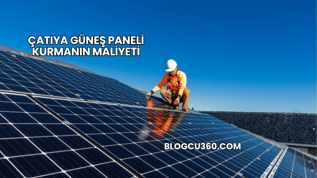 Çatıya Güneş Paneli Kurmanın Maliyeti