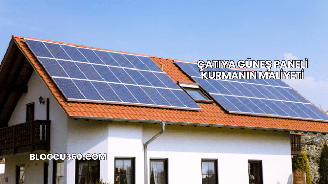 Çatıya Güneş Paneli Kurmanın Maliyeti