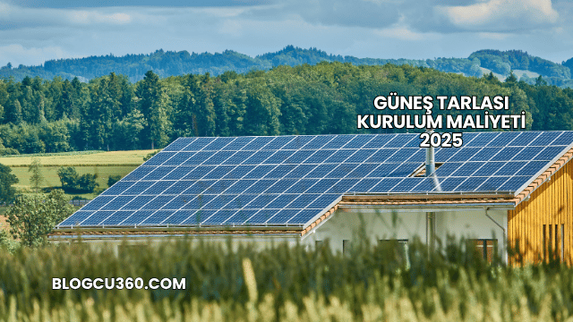 Güneş Tarlası Kurulum Maliyeti 2025
