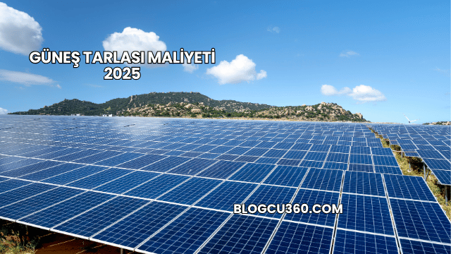 Güneş Tarlası Maliyeti 2025