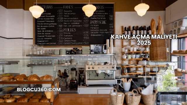Kahve Açma Maliyeti 2025