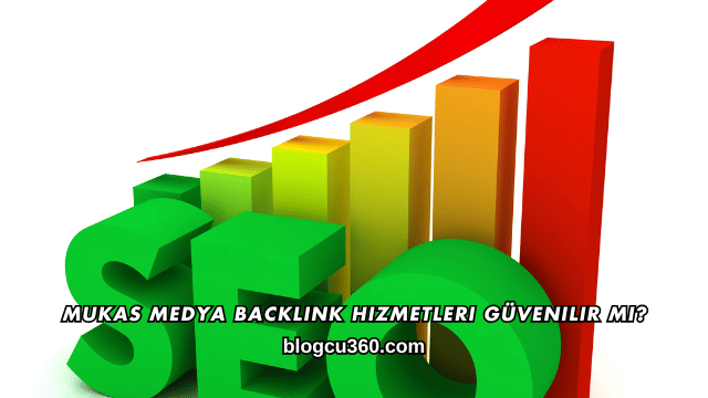 Mukas Medya Backlink Hizmetleri Güvenilir mi?