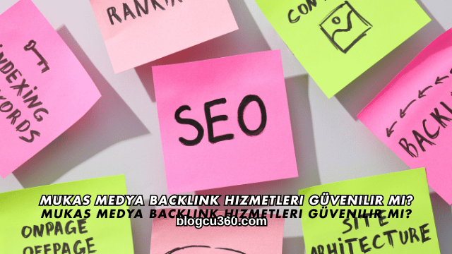 Mukas Medya Backlink Hizmetleri Güvenilir mi?