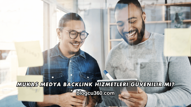 Mukas Medya Backlink Hizmetleri Güvenilir mi?