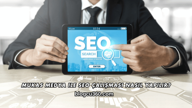 Mukas Medya ile SEO Çalışması Nasıl Yapılır?